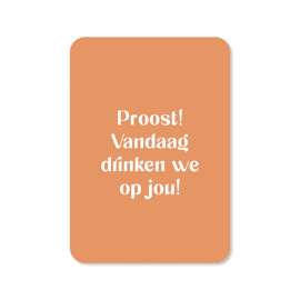 Postkaart Proost! Vandaag drinken we op jou! / Kaartjes van Maaike