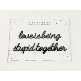Goegezegd quote Love is being stupid together