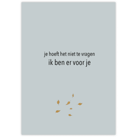 Wenskaart Je hoeft het niet te vragen, ik ben er voor je