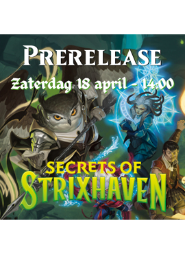 Secrets of Strixhaven Prerelease 2: Zaterdag 18 april