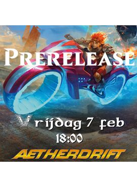 Aetherdrift Prerelease 1: Vrijdag -- 7 februari