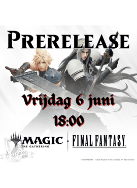 MTG Final Fantasy Prerelease 1: Vrijdag -- 6 juni