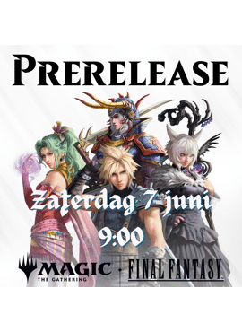 MTG Final Fantasy Prerelease 2: Zaterdag ochtend -- 7 juni