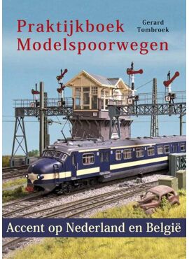 Praktijkboek  Modelspoorwegen 'Accent op Nederland en België' van Gerarg Tombroek