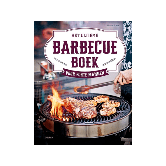 Het Ultieme Barbecueboek Voor Echte Mannen