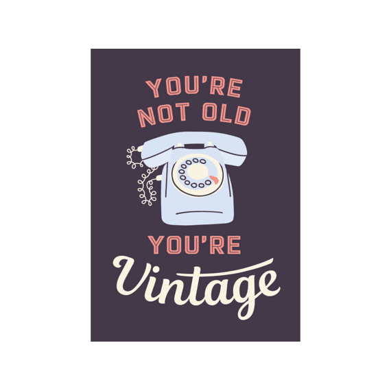 Youre Not Old Youre Vintage