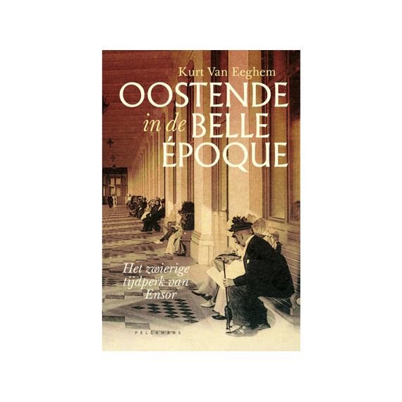 Kurt Van Eeghem - Oostende In De Belle Epoque